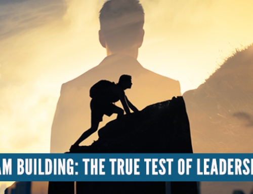 Team building: The true test of leadership