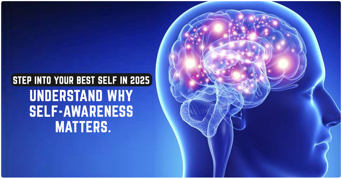 Unlock Your Potential in 2025 – Know the Importance of Self Awareness